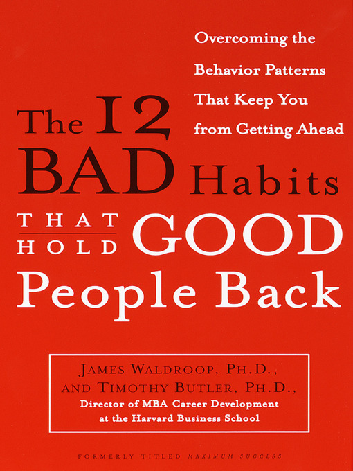 Title details for The 12 Bad Habits That Hold Good People Back by James Waldroop, Ph.D. - Available